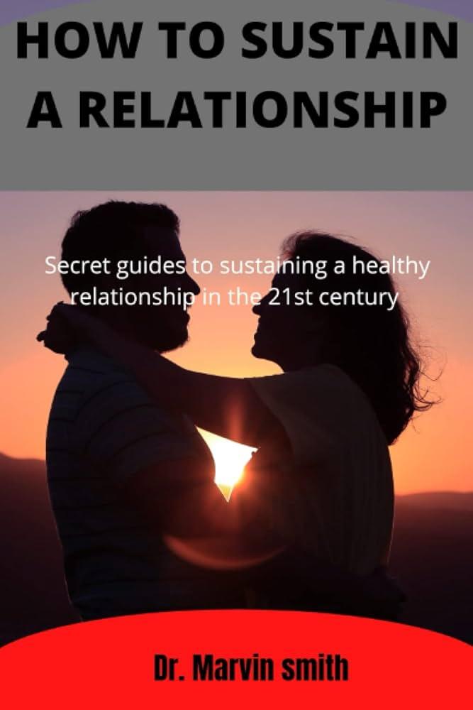 Sustaining Relationships: Long-Term Strategies for Success