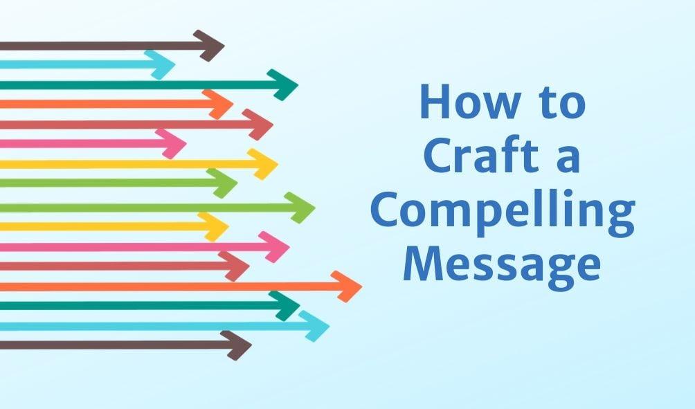 Crafting Compelling Messages that Resonate with Target Audiences